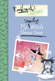 Rumblewick’s Diary: My Unwilling Witch Sleeps Over