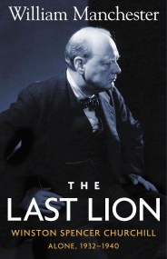 Last Lion, The: Winston Spencer Churchill Alone 1932-1940 – Volume 2