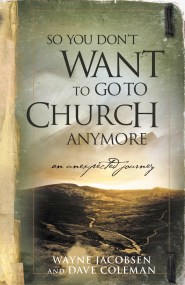 So You Don’t Want to Go to Church Anymore