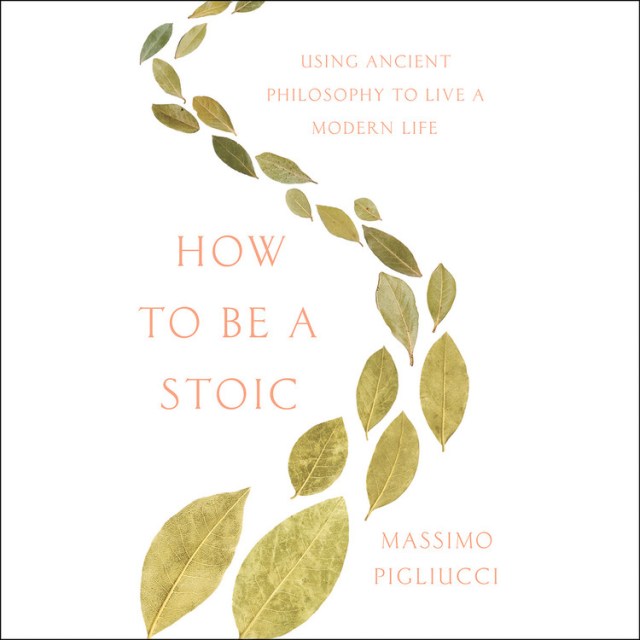 How to Be a Stoic