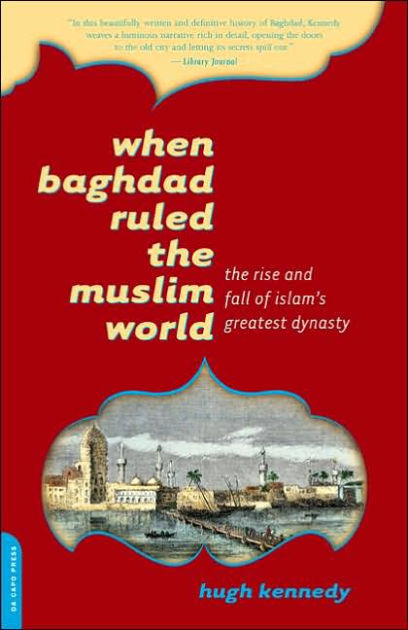 When Baghdad Ruled the Muslim World