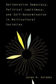 Deliberative Democracy, Political Legitimacy, And Self-determination In Multi-cultural Societies