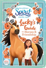 Spirit Riding Free: Lucky’s Guide to Horses & Friendship