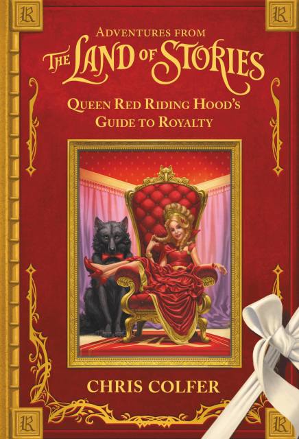 Adventures from the Land of Stories: Queen Red Riding Hood’s Guide to Royalty