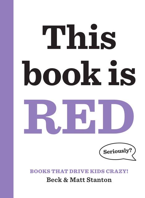 Books That Drive Kids CRAZY!: This Book Is Red