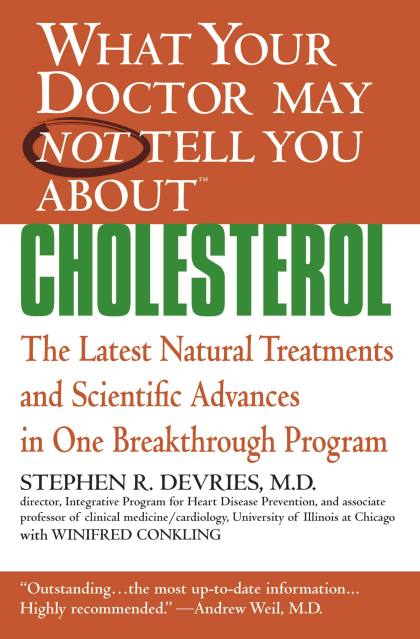 What Your Doctor May Not Tell You About(TM) : Cholesterol