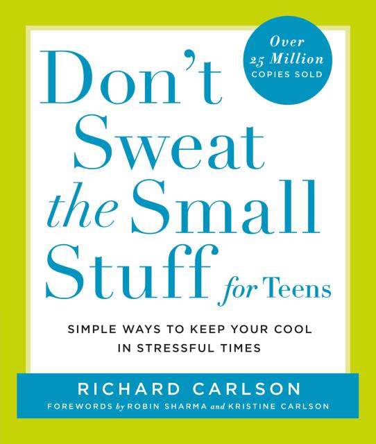 Don’t Sweat the Small Stuff for Teens