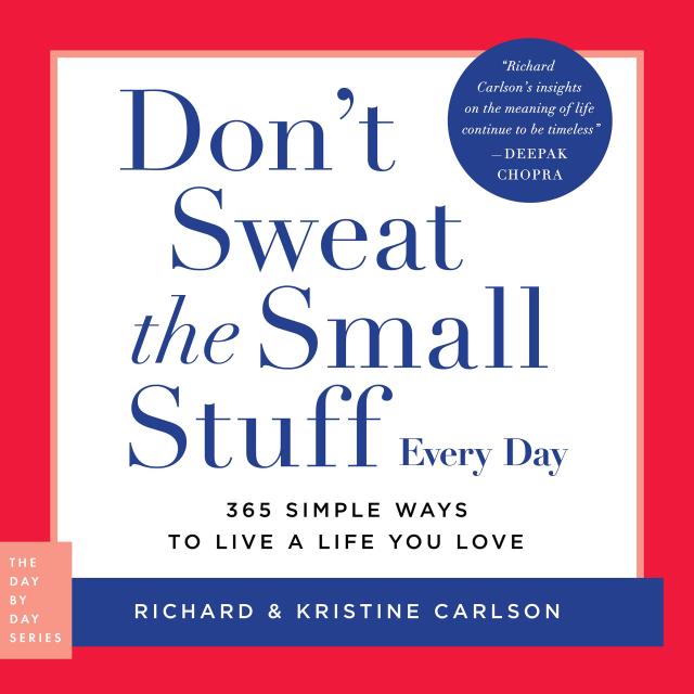 Don't Sweat the Small Stuff Every Day