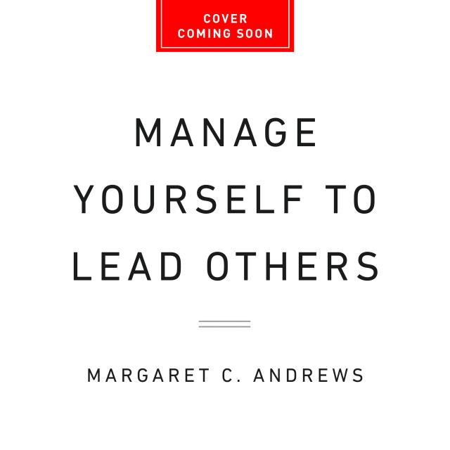 Manage Yourself to Lead Others