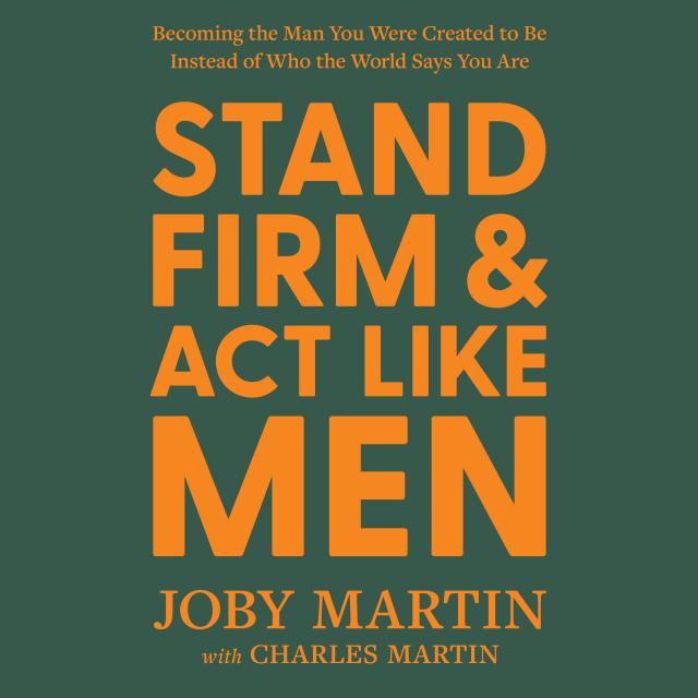 Stand Firm and Act Like Men